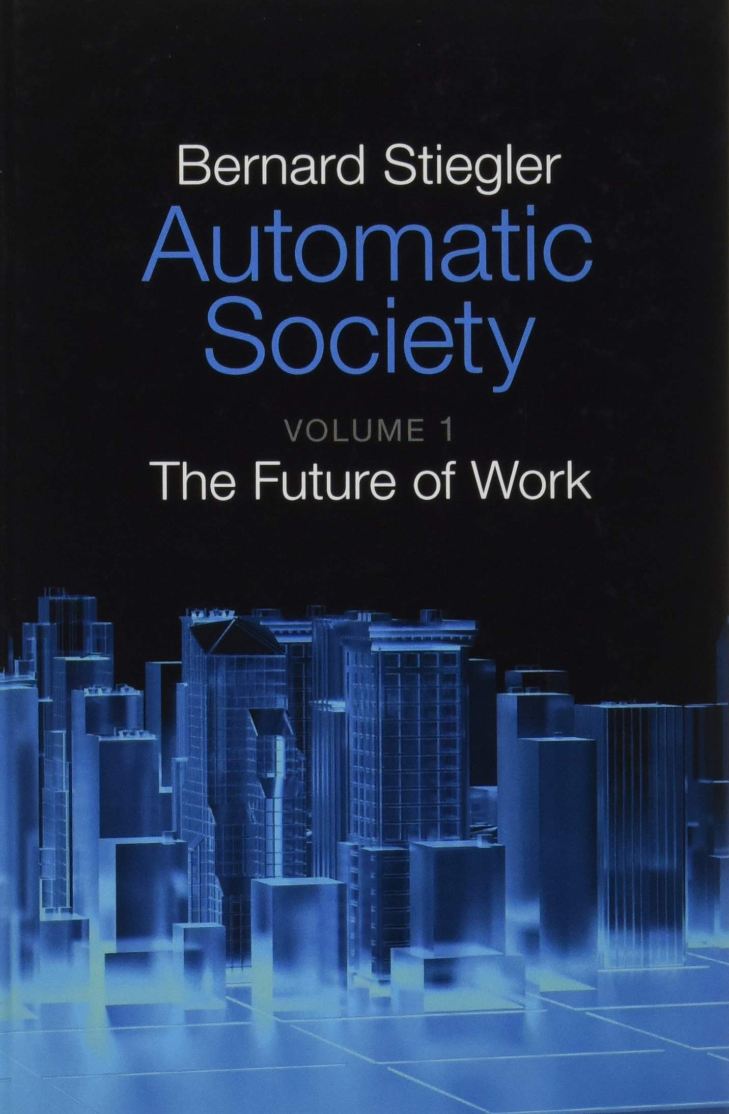 Automatic Society: The Future of Work, Volume 1