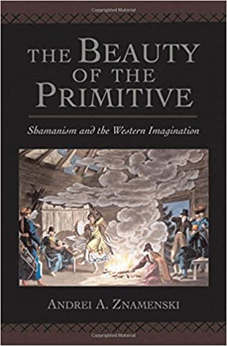 The Beauty of the Primitive: Shamanism and the Western Imagination