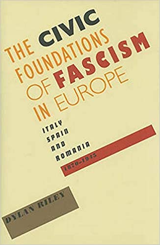 The Civic Foundations of Fascism in Europe: Italy, Spain, and Romania, 1870–1945