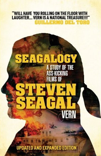 Seagalogy: A Study of the Ass-Kicking Films of Steven Seagal