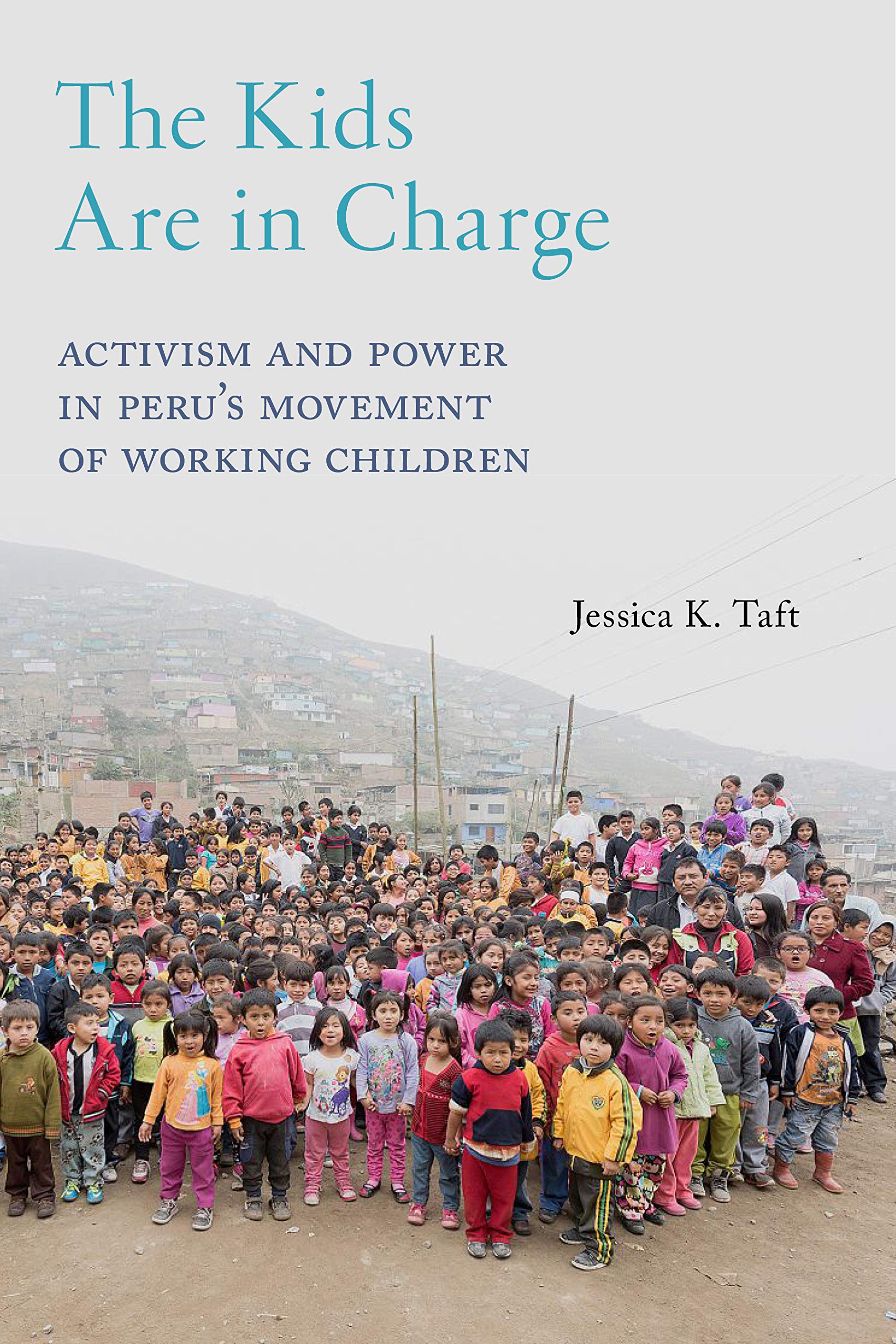The Kids Are in Charge: Activism and Power in Peru’s Movement of Working Children