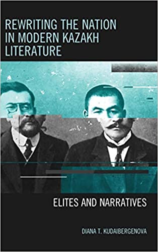 Rewriting the Nation in Modern Kazakh Literature: Elites and Narratives
