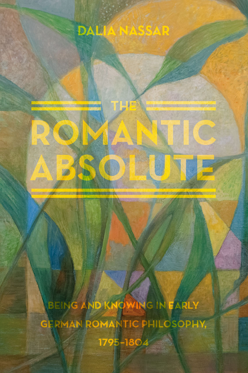 The Romantic Absolute: Being and Knowing in Early German Romantic Philosophy, 1795–1804