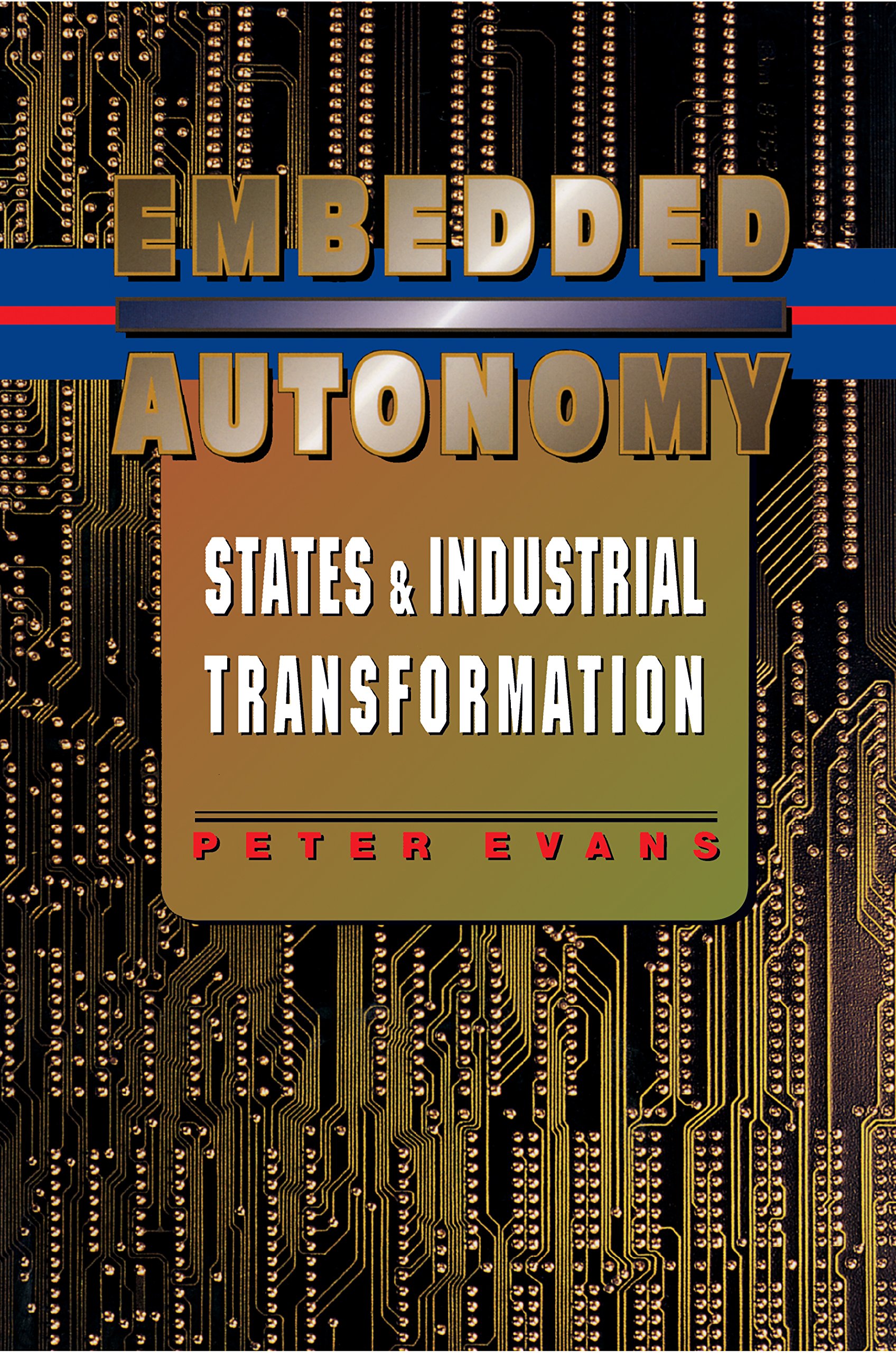 Embedded Autonomy: States and Industrial Transformation