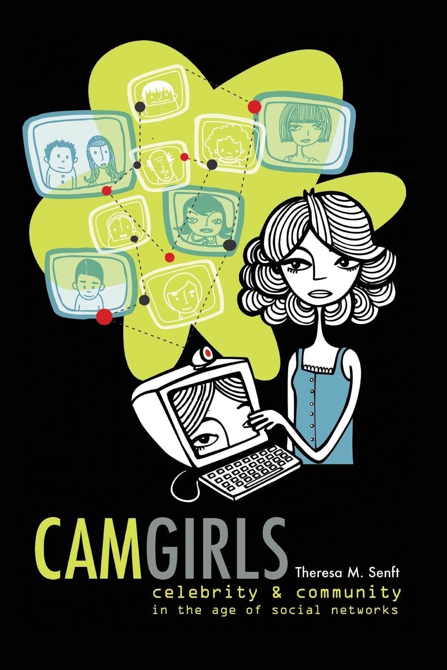 Camgirls: Celebrity and Community in the Age of Social Networks